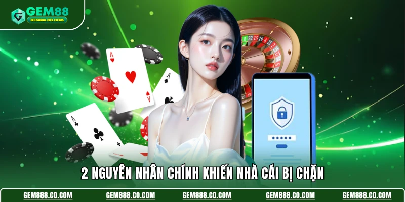 2 nguyên nhân chính khiến nhà cái bị chặn
