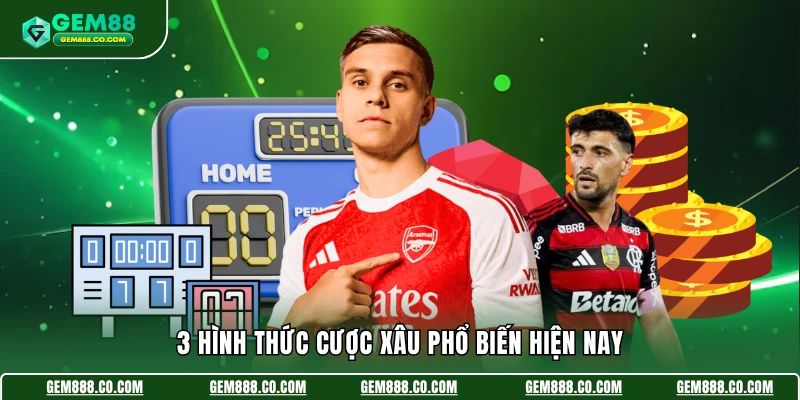 3 hình thức cược xâu phổ biến hiện nay