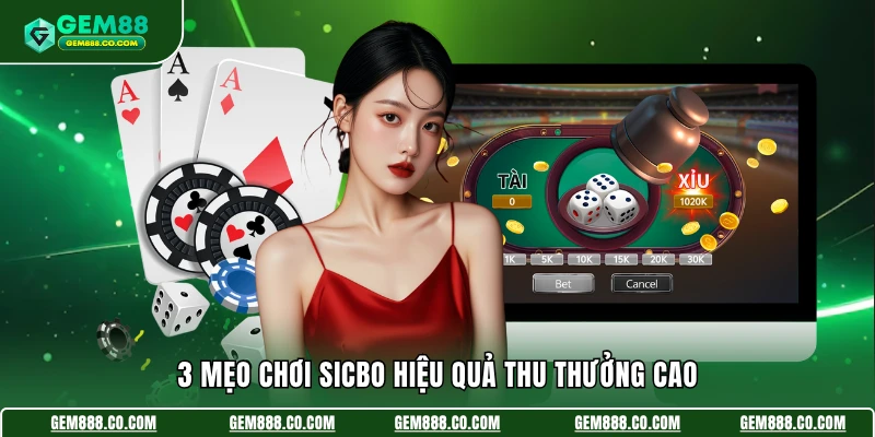 3 mẹo chơi Sicbo hiệu quả thu thưởng cao