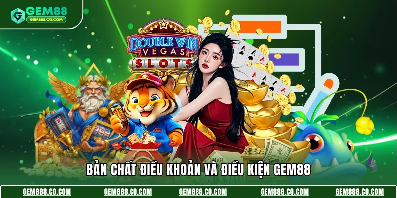Bản chất điều khoản và điều kiện Gem88