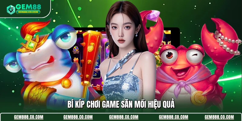 Bí kíp chơi game săn mồi hiệu quả