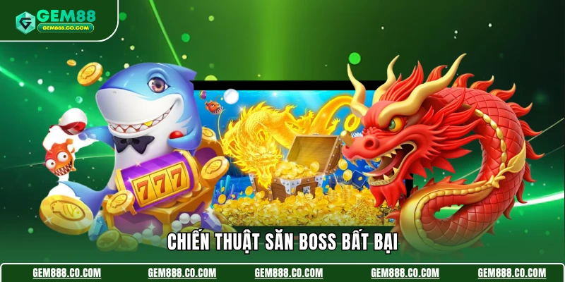Chiến thuật săn boss bất bại