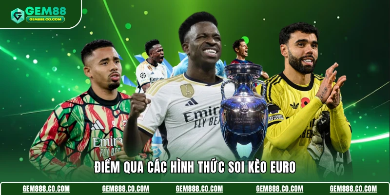 Điểm qua các hình thức soi kèo Euro
