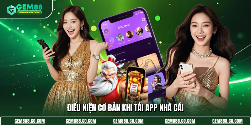 Điều kiện cơ bản khi tải app nhà cái