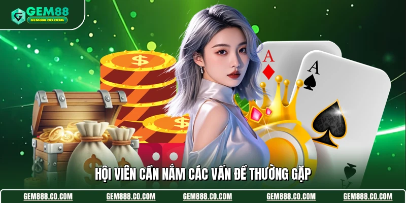 Hội viên cần nắm các vấn đề thường gặp