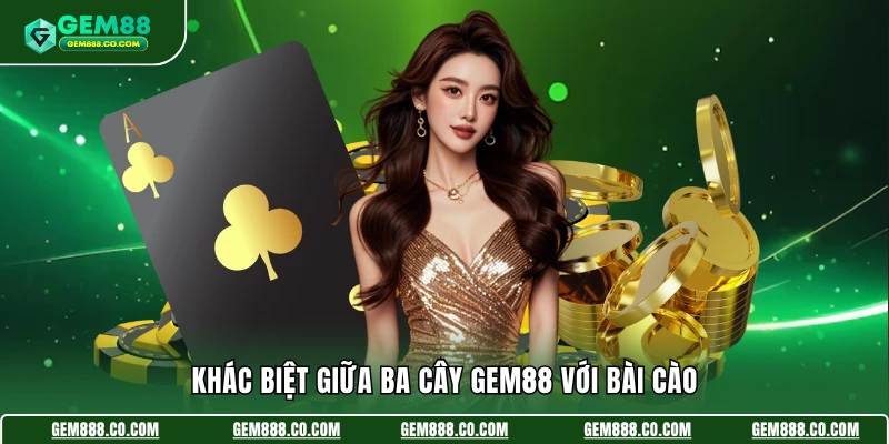 Khác biệt giữa ba cây Gem88 với bài cào