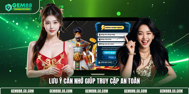 Lưu ý cần nhớ giúp truy cập an toàn