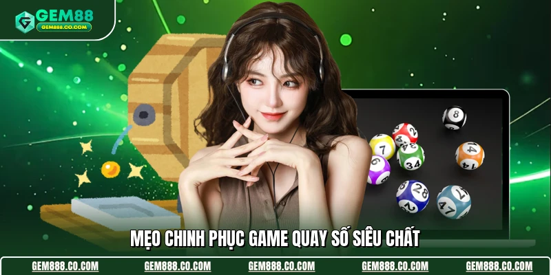 Mẹo chinh phục game quay số siêu chất