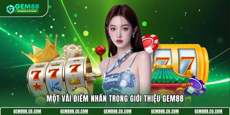Một vài điểm nhấn trong giới thiệu Gem88