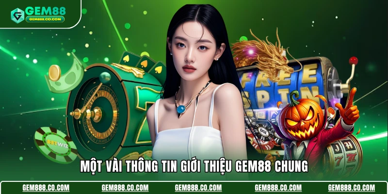 Một vài thông tin giới thiệu Gem88 chung