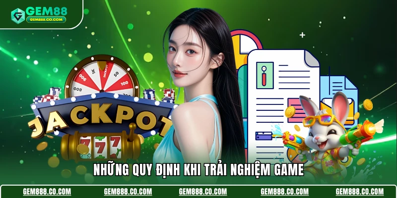Những quy định khi trải nghiệm game