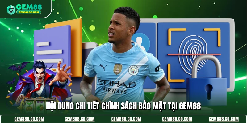 Nội dung chi tiết chính sách bảo mật tại Gem88