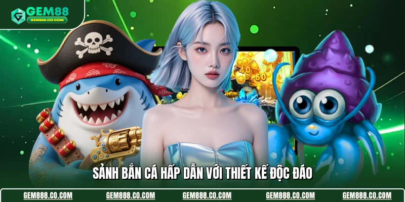 Sảnh bắn cá hấp dẫn với thiết kế độc đáo