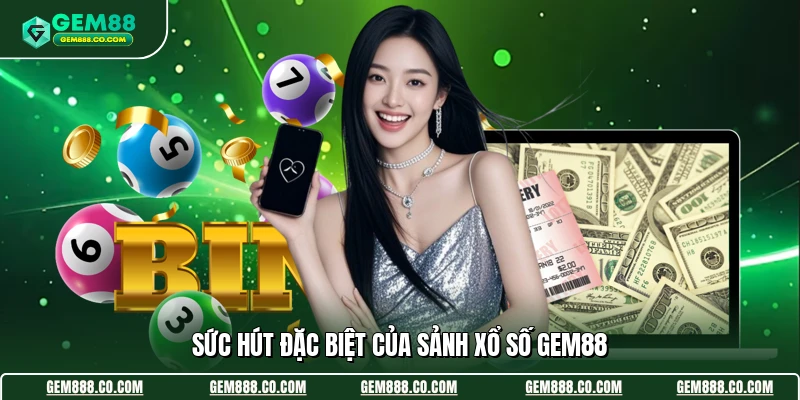 Sức hút đặc biệt của sảnh xổ số Gem88