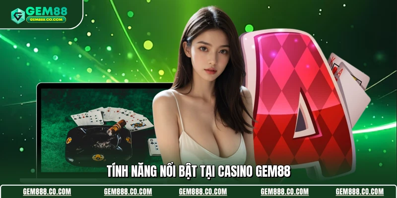 Tính năng nổi bật tại casino Gem88